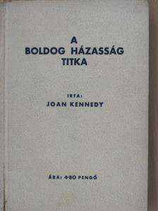 Joan Kennedy - A boldog házasság titka [antikvár]
