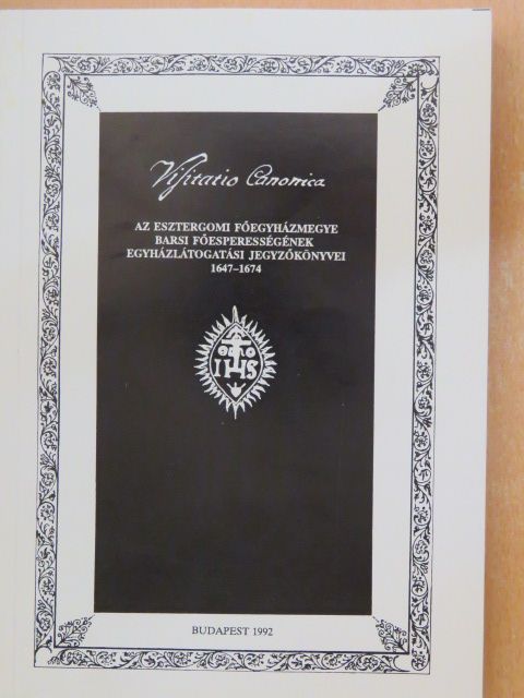 Visitatio Canonica - Az Esztergomi Főegyházmegye Barsi Főesperességének egyházlátogatási jegyzőkönyvei 1647-1674 [antikvár]