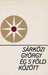 SÁRKÖZI GYÖRGY - Ég s föld között [antikvár]