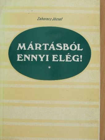 Dr. Zahorecz József - Mártásból ennyi elég! [antikvár]