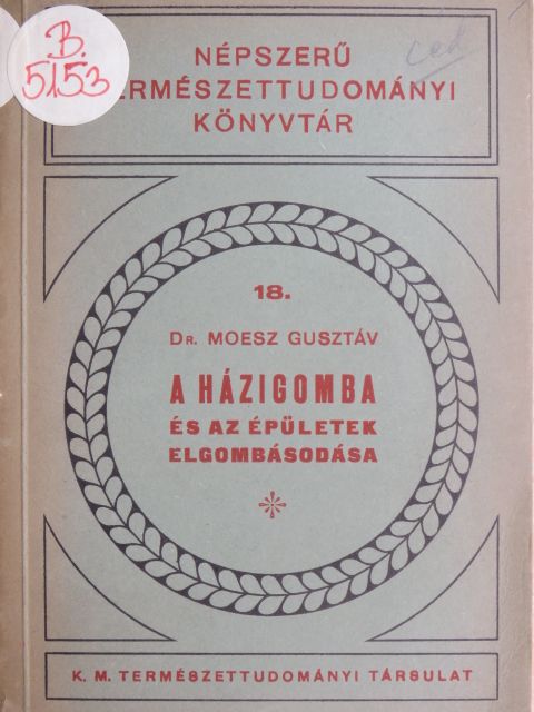Dr. Moesz Gusztáv - A házigomba és az épületek elgombásodása [antikvár]