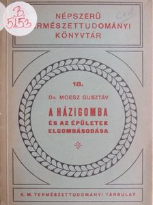 Dr. Moesz Gusztáv - A házigomba és az épületek elgombásodása [antikvár]