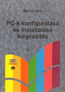 Markó Imre - PC-k konfigurálása és installálása kiegészítés [antikvár]