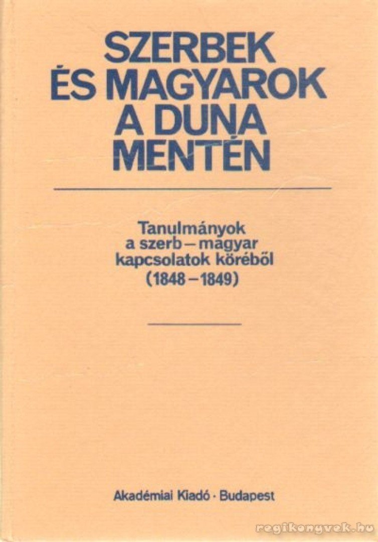 Bona Gábor - Szerbek és magyarok a Duna mentén 1848-1849-ben [antikvár]