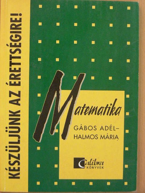 Gábos Adél - Készüljünk az érettségire! Matematika [antikvár]