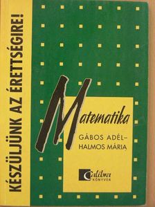 Gábos Adél - Készüljünk az érettségire! Matematika [antikvár]