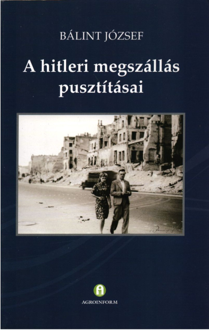 BÁLINT JÓZSEF - A hitleri megszállás pusztításai [antikvár]