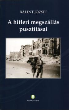 BÁLINT JÓZSEF - A hitleri megszállás pusztításai [antikvár]