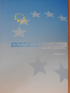 Az Európai Unió Strukturális Alapjai - a tervtől a pályázatig [antikvár]