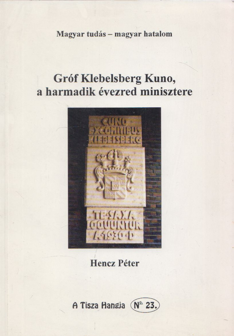 HENCZ PÉTER - Gróf Klebelsberg Kuno, a harmadik évezred minisztere [antikvár]