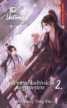 Mo Xiang Tong Xiu - The Untamed 2. - A démoni kultiváció nagymestere [szépséghibás]