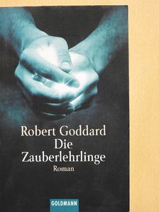 Robert Goddard - Die Zauberlehrlinge [antikvár]