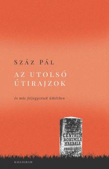 Száz Pál - Az utolsó útirajzok