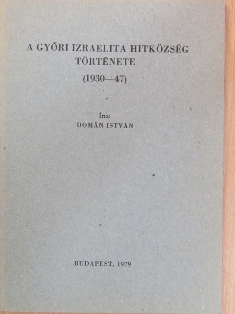 Domán István - A Győri Izraelita Hitközség története (1930-47) [antikvár]