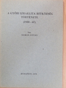 Domán István - A Győri Izraelita Hitközség története (1930-47) [antikvár]
