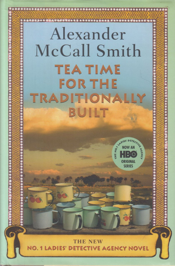 MCCALL SMITH, ALEXANDER - Tea Time for the Traditionally Built [antikvár]