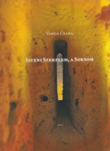 Varga Csaba - Isteni Szerelem, a Sorsom [antikvár]