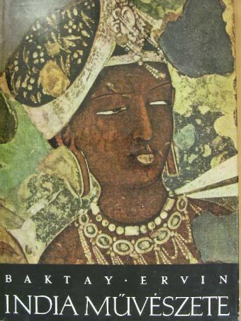 Baktay Ervin - India művészete [antikvár]