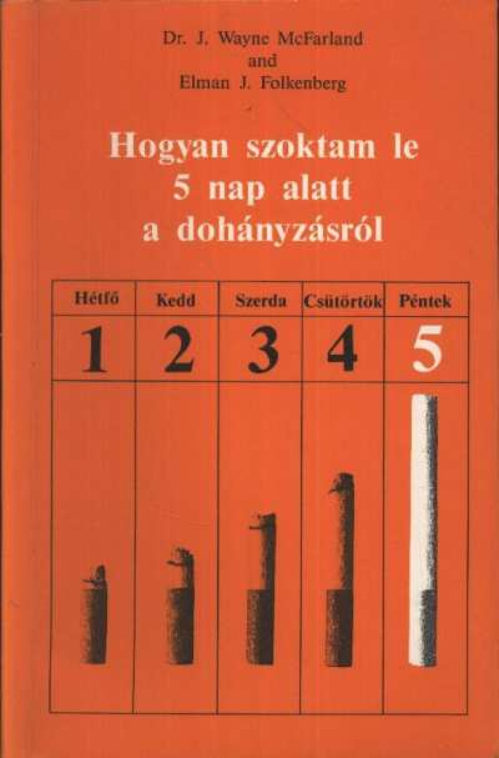 McFarland, J. Wayne, Folkenderg, Elman J. - Hogyan szoktam le 5 nap alatt a dohányzásról [antikvár]