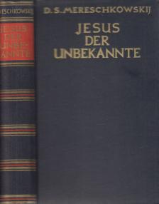 D. S. Mereschkowskij - Jesus der Unbekannte [antikvár]