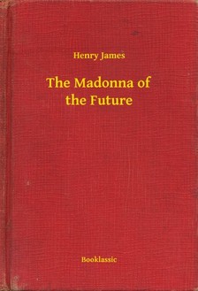 Henry James - The Madonna of the Future [eKönyv: epub, mobi]