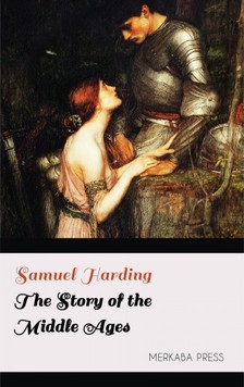 Harding Samuel - The Story of the Middle Ages [eKönyv: epub, mobi]