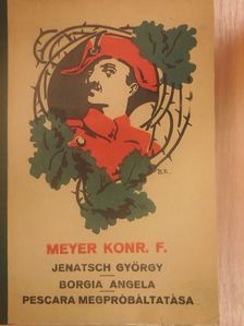 Meyer Konrád Ferdinánd - Jenatsch György/Borgia Angela/Pescara megpróbáltatása [antikvár]
