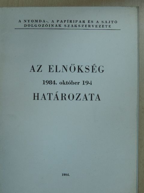 Az elnökség 1984. október 19-i határozata a munkavédelem, társadalombiztosítás és üzemegészségügy állami irányításából adódó szakszervezeti feladatokra [antikvár]