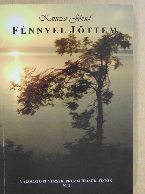 Kanizsa József - Fénnyel jöttem (dedikált példány) [antikvár]