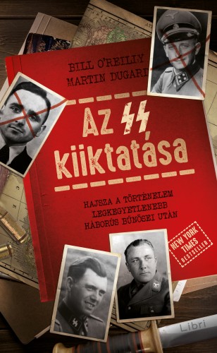 Bill O'reilly - Martin Dugard - Az SS kiiktatása - Hajsza a történelem legkegyetlenebb háborús bűnösei után [eKönyv: epub, mobi]