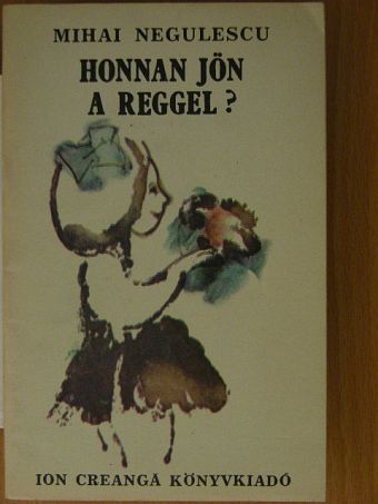 Mihai Negulescu - Honnan jön a reggel? [antikvár]