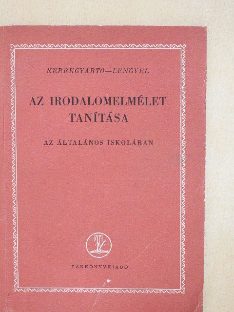 Kerékgyártó Imre - Az irodalomelmélet tanítása az általános iskolában [antikvár]
