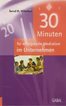 Bernd M. Wittschier - 30 Minuten für erfolgreiche Mediation im Unternehmen [antikvár]