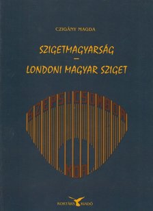 Czigány Magda - Szigetmagyarság - Londoni magyar sziget [antikvár]