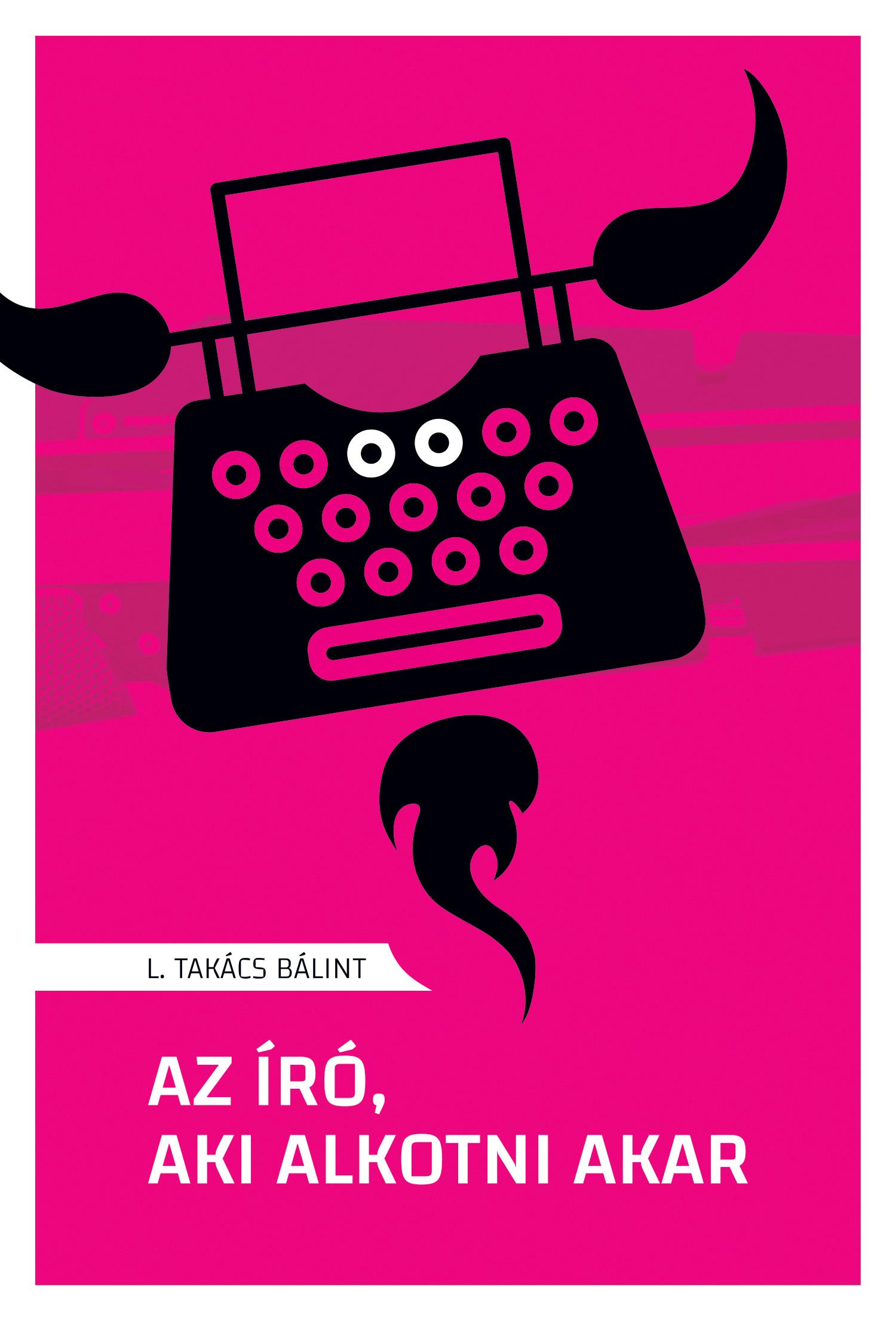 L. Takács Bálint - Az író, aki alkotni akar