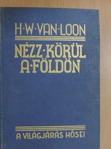 H. W. Van Loon - Nézz körül a Földön [antikvár]