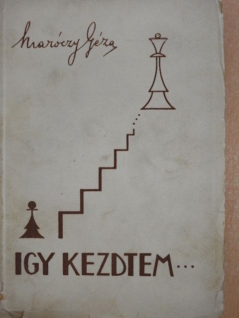 Maróczy Géza - Igy kezdtem... [antikvár]