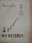 Maróczy Géza - Igy kezdtem... [antikvár]