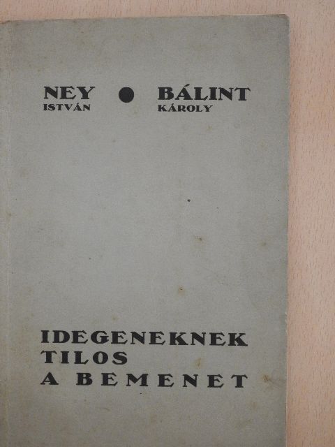 Bálint Károly - Idegeneknek tilos a bemenet [antikvár]
