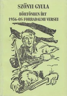 Szőnyi Gyula - Szőnyi Gyula börtönben írt 1956-os forradalmi versei [antikvár]