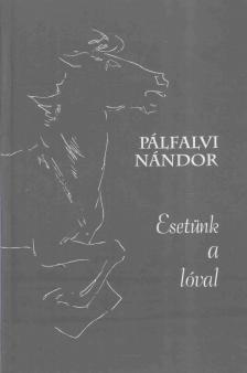 PÁLFALVI NÁNDOR - Esetünk a lóval (dedikált) [antikvár]