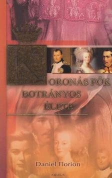 FLORION, DANIEL - Koronás fők botrányos élete [antikvár]