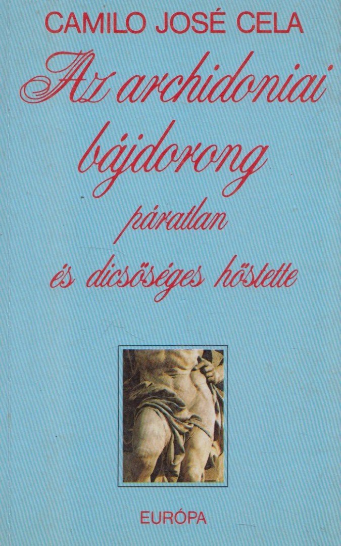 Camilo José Cela - Az archidonai bájdorong páratlan és dicsőséges hőstette [antikvár]
