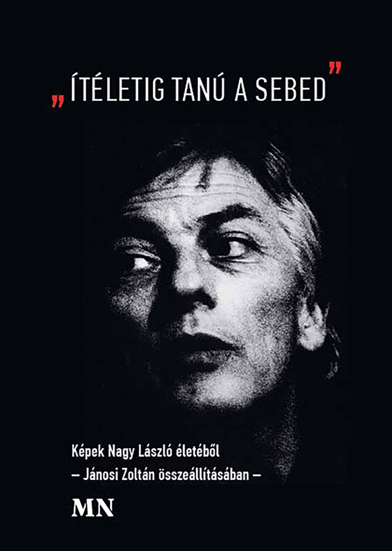 Jánosi Zoltán[szerk.] - "Ítéletig tanú a sebed"