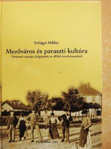 Szilágyi Miklós - Mezőváros és paraszti kultúra [antikvár]