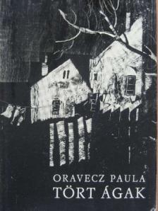Oravecz Paula - Tört ágak [antikvár]