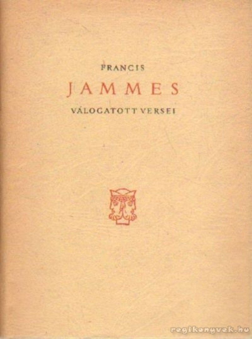 Jammes, Francis - Francis Jammes válogatott versei - Francis Jammes choix de poémes [antikvár]