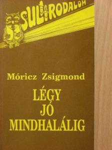 Móricz Zsigmond - Légy jó mindhalálig [antikvár]
