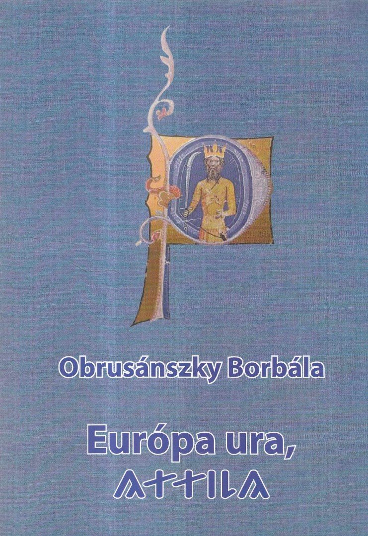 OBRUSÁNSZKY BORBÁLA - Európa ura, Attila [antikvár]