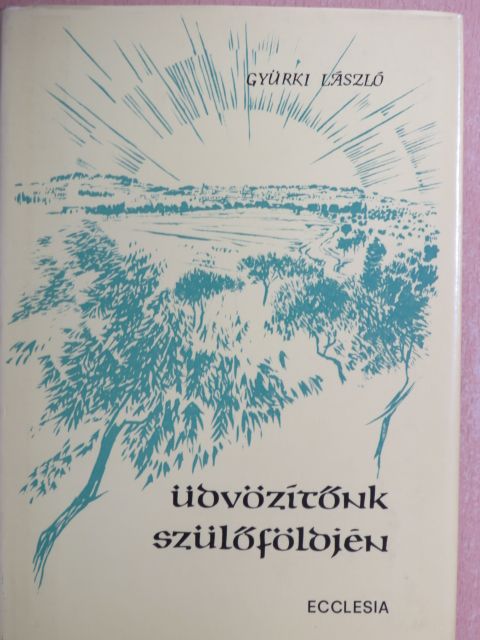 Gyürki László - Üdvözítőnk szülőföldjén [antikvár]